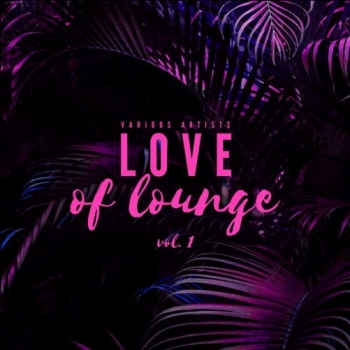 VA - Love Of Lounge Vol 1 (2019) MP3 скачать торрент альбом