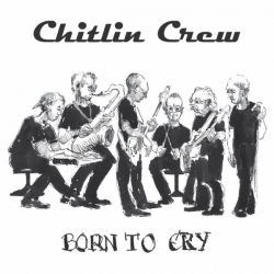 Chitlin Crew - Born to Cry (2019) FLAC скачать торрент альбом