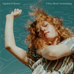 Squirrel Flower - I Was Born Swimming (2020) FLAC скачать торрент альбом