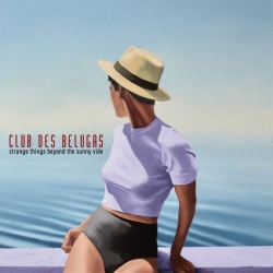 Club Des Belugas - Strange Things Beyond The Sunny Side (2019) MP3 скачать торрент альбом