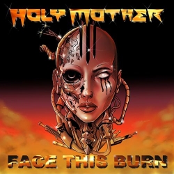 Holy Mother - Face This Burn (2021) FLAC скачать торрент альбом