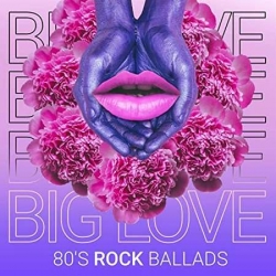 VA - Big Love - 80's Rock Ballads (2021) MP3 скачать торрент альбом